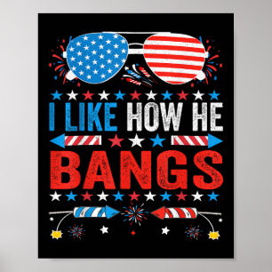 I Like How He Bangs Fireworks Funny 4th Of July Co Poster