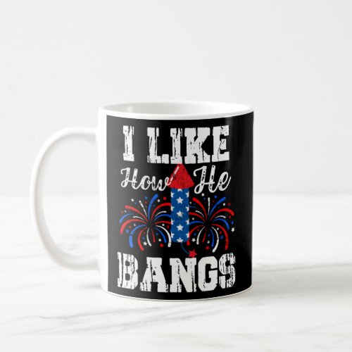 I Like How He Bangs I Like How She Explodes July 4 Coffee Mug