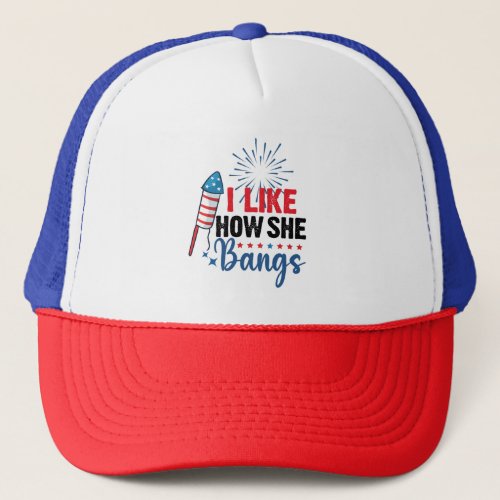 I Like How She Bangs Patriotic July 4th Couple Trucker Hat