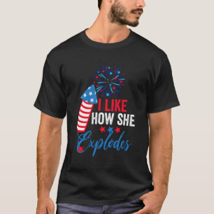 I Like How She Explodes I Like How He Bangs July 4 T-Shirt