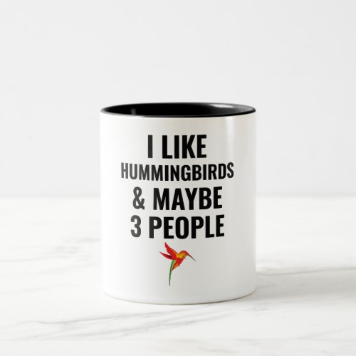 I Like Hummingbirds And Maybe 3 People Two_Tone Coffee Mug