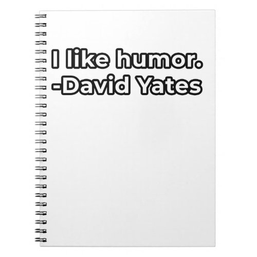 I like humor _David Yates  humor Quotes Gift Notebook