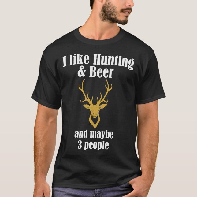 I Like Hunting Amp Beer And Maybe 3 People Funny  T-Shirt (Front)