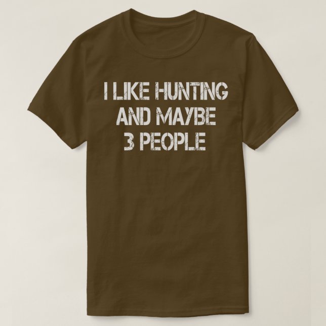 i like hunting and maybe 3 people T-Shirt (Design Front)