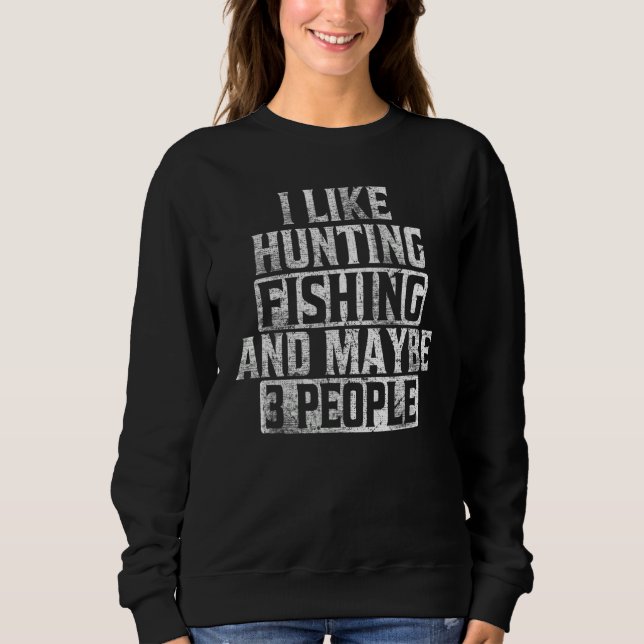 I Like Hunting Fishing And Maybe 3 People Trout Ou Sweatshirt (Front)