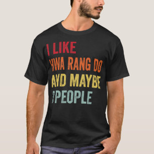 I Like Hwa Rang Do Maybe 3 People T-Shirt
