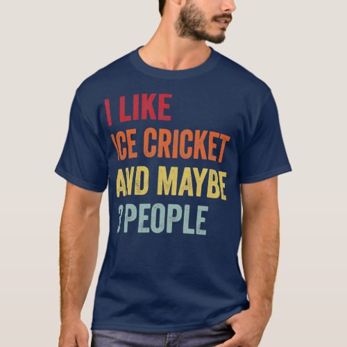 I Like Ice Cricket Maybe 3 People Ice Cricket Love T_Shirt