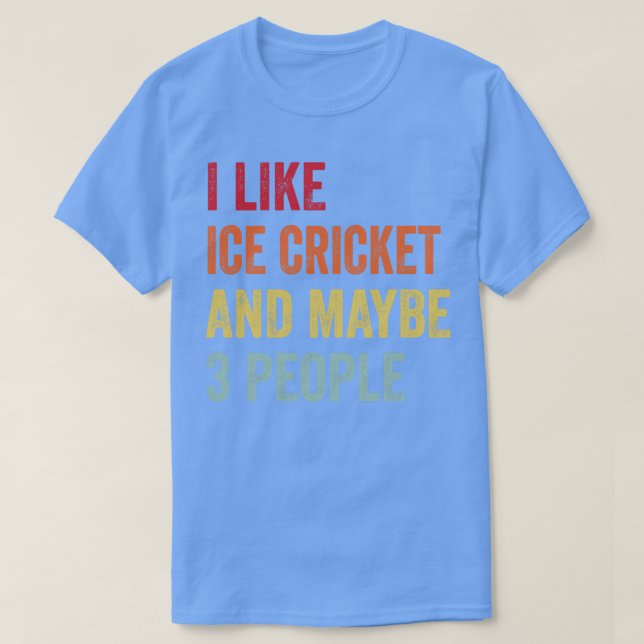 I Like Ice cricket Maybe 3 People T-Shirt (Design Front)