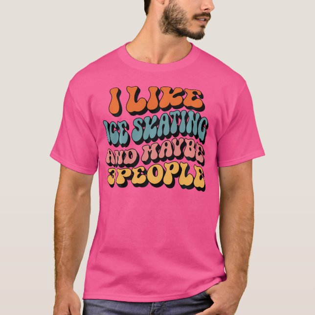 I Like Ice Skating And Maybe 3 People Groovy Ice S T-Shirt (Front)