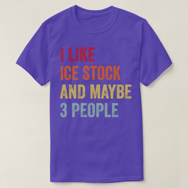 I Like Ice Stock Sport Maybe 3 People T-Shirt (Design Front)