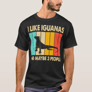 I Like Iguanas and Maybe 3 People Iguana Lizard Re T-Shirt