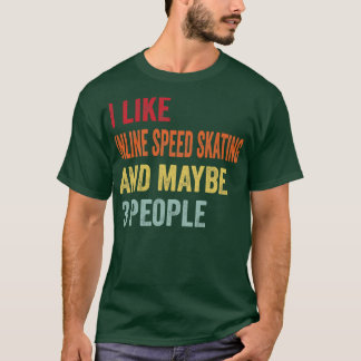 I Like Inline speed skating Maybe 3 People T-Shirt
