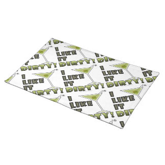 I LIKE IT DIRTY! Dirty Martini Cocktail Humor Cloth Placemat