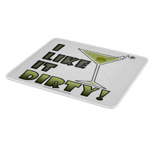 I LIKE IT DIRTY! Dirty Martini Cocktail Humor Cutting Board