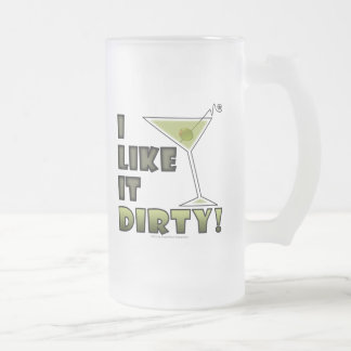 I LIKE IT DIRTY! Dirty Martini Cocktail Humor Frosted Glass Beer Mug