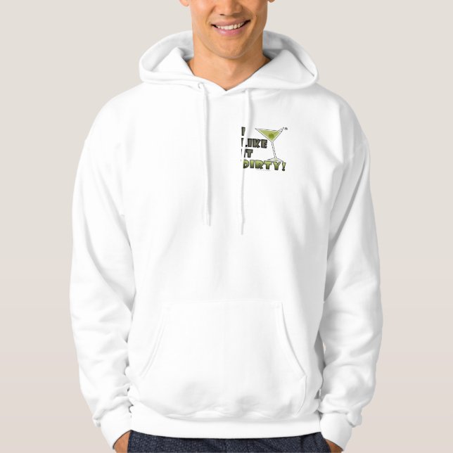 I LIKE IT DIRTY! Dirty Martini Cocktail Humor Hoodie (Front)
