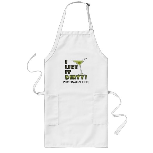 I LIKE IT DIRTY! Dirty Martini Cocktail Humor Long Apron (Front)