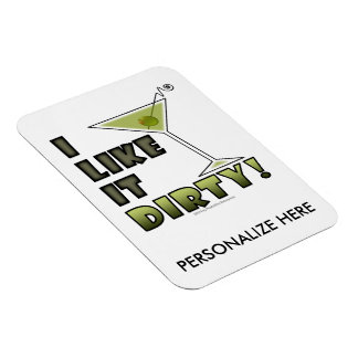 I LIKE IT DIRTY! Dirty Martini Cocktail Humor Magnet
