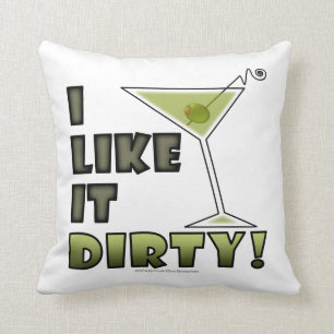 I LIKE IT DIRTY! Dirty Martini Cocktail Humor Throw Pillow