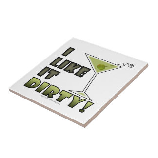 I LIKE IT DIRTY! Dirty Martini Cocktail Humor Tile