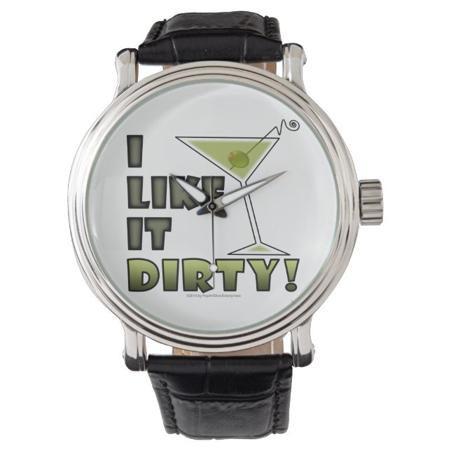 I LIKE IT DIRTY! Dirty Martini Cocktail Humor Watch (Front)