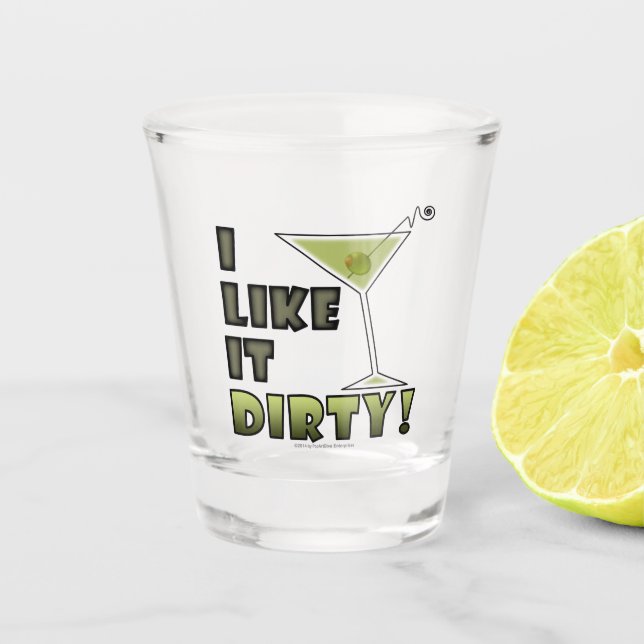 I Like It Dirty (Martini) Cocktail Humor Shot Glass (Front)
