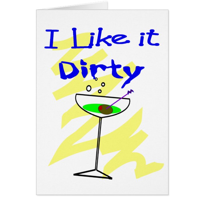 I like it dirty Martini Drinkers Gifts Greeting Cards