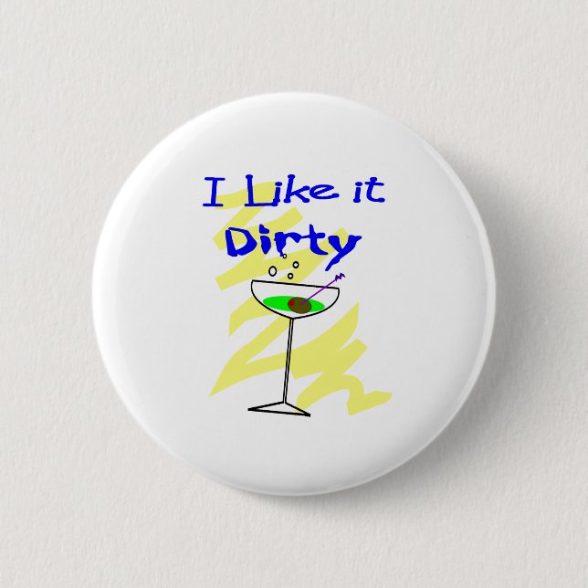 I like it dirty Martini Drinkers Gifts Pinback Button (Front)