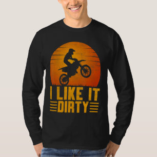 I Like It Dirty Off Road Motorcycle Motocross Dirt T-Shirt