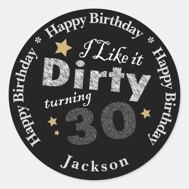 I like it Dirty Turning 30 | 30th Birthday Classic Round Sticker (Front)