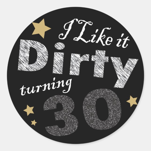 I like it Dirty Turning 30 | 30th Birthday Classic Round Sticker (Front)