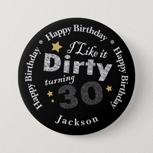 I Like it Dirty Turning 30 _ 30th Birthday Pinback Button