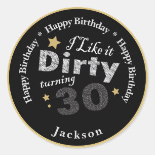 I like it Dirty Turning 30 30th Happy Birthday Classic Round Sticker
