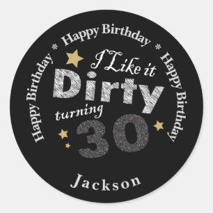 I like it Dirty Turning 30 30th Happy Birthday Classic Round Sticker
