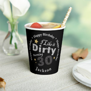 I Like it Dirty Turning 30 - Birthday Paper Cups