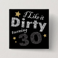 I Like it Dirty Turning 30 Birthday