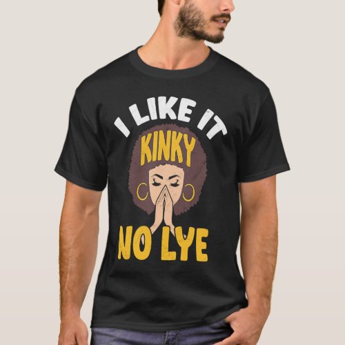 I Like It Kinky No Lye Afro Melanin Black Pride Af T_Shirt