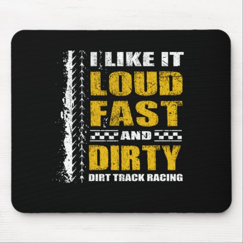 I Like It Loud Fast And Dirty Stock Car Racing Mouse Pad
