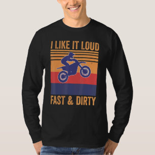 I Like It Loud Fast Dirty Motocross Mx Dirtbike T-Shirt