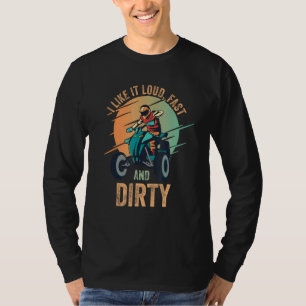 I Like It Loud Fast Dirty Quad Bike Atv 1 T-Shirt