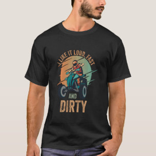 I Like It Loud Fast Dirty Quad Bike Atv 2 T-Shirt