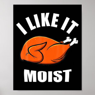 I Like It Moist Funny Thanksgiving  Poster