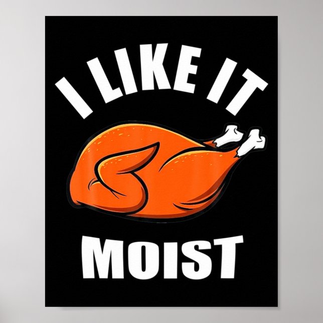 I Like It Moist Funny Thanksgiving  Poster (Front)