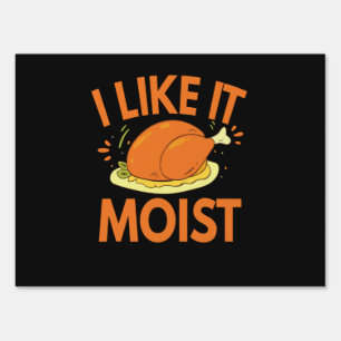 I like it Moist Funny Thanksgiving Toasted Chicken Sign