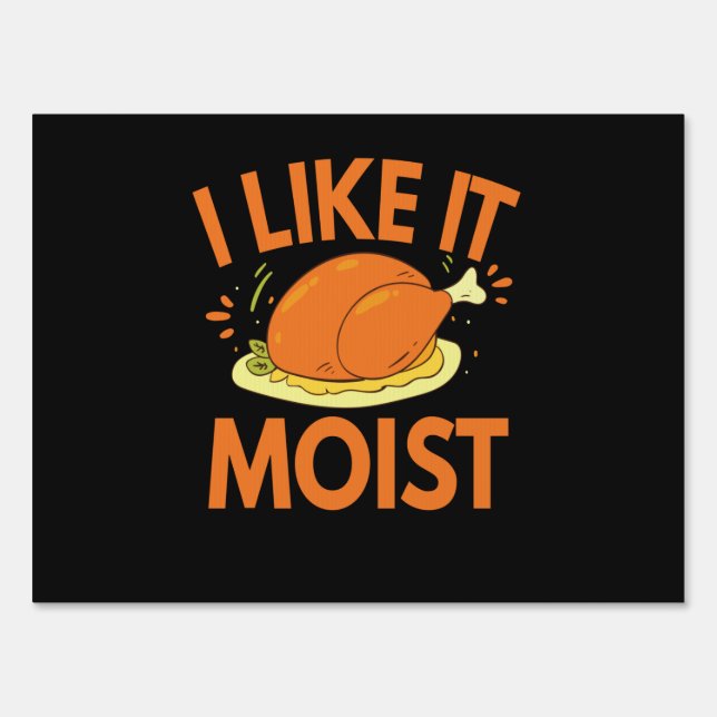 I like it Moist Funny Thanksgiving Toasted Chicken Sign (Front)