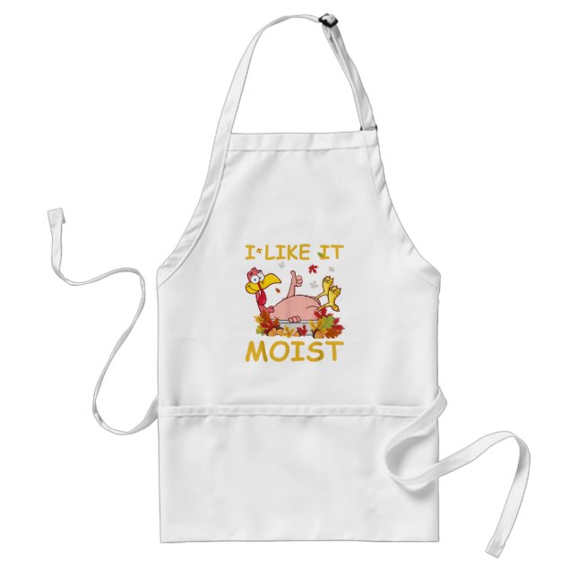 I Like It Moist Funny Turkey Like Dinner Thanksgiv Adult Apron (Front)
