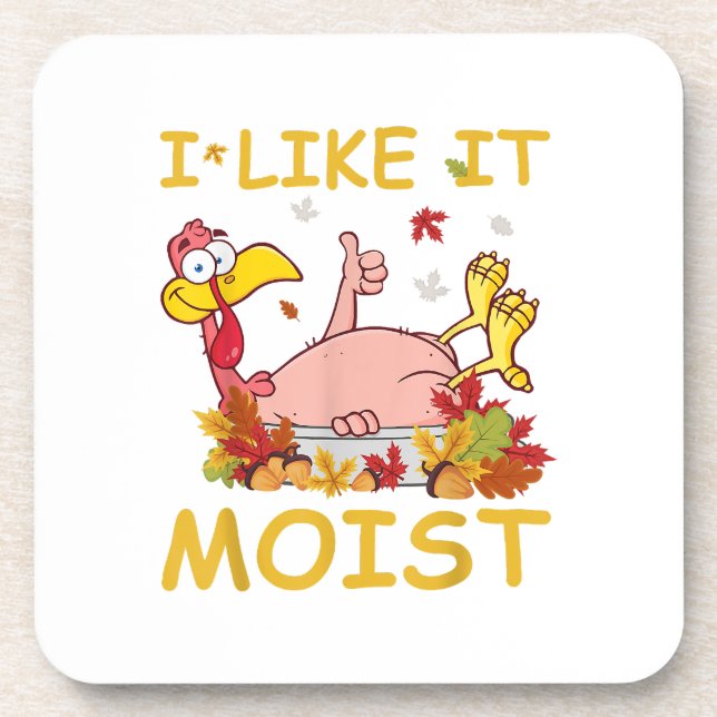 I Like It Moist Funny Turkey Like Dinner Thanksgiv Beverage Coaster (Front)