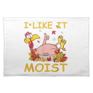 I Like It Moist Funny Turkey Like Dinner Thanksgiv Cloth Placemat