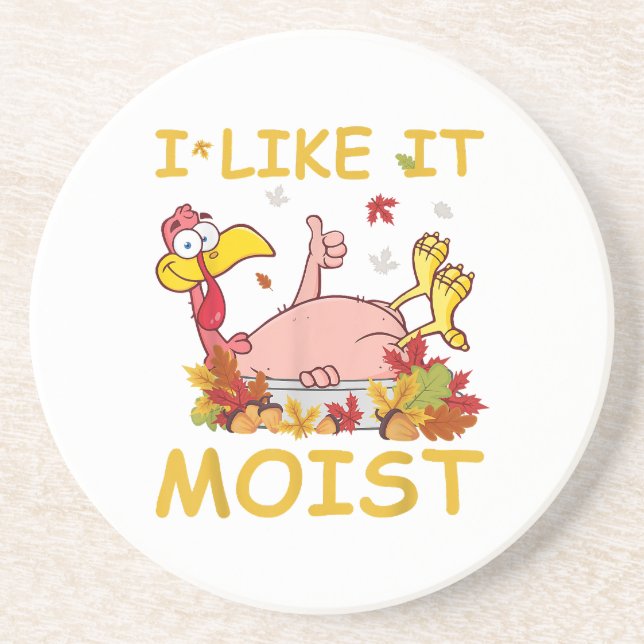 I Like It Moist Funny Turkey Like Dinner Thanksgiv Coaster (Front)