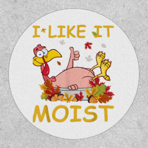 I Like It Moist Funny Turkey Like Dinner Thanksgiv Patch